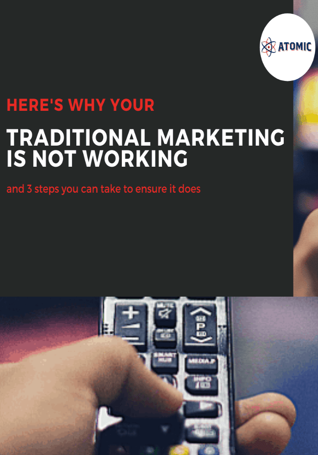 Here’s why your traditional marketing is not working, and 3 steps you can take to ensure it does