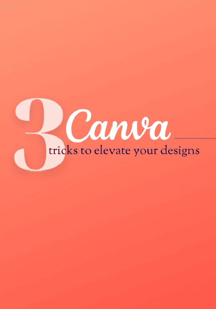 3 Canva Tricks to Elevate your Designs